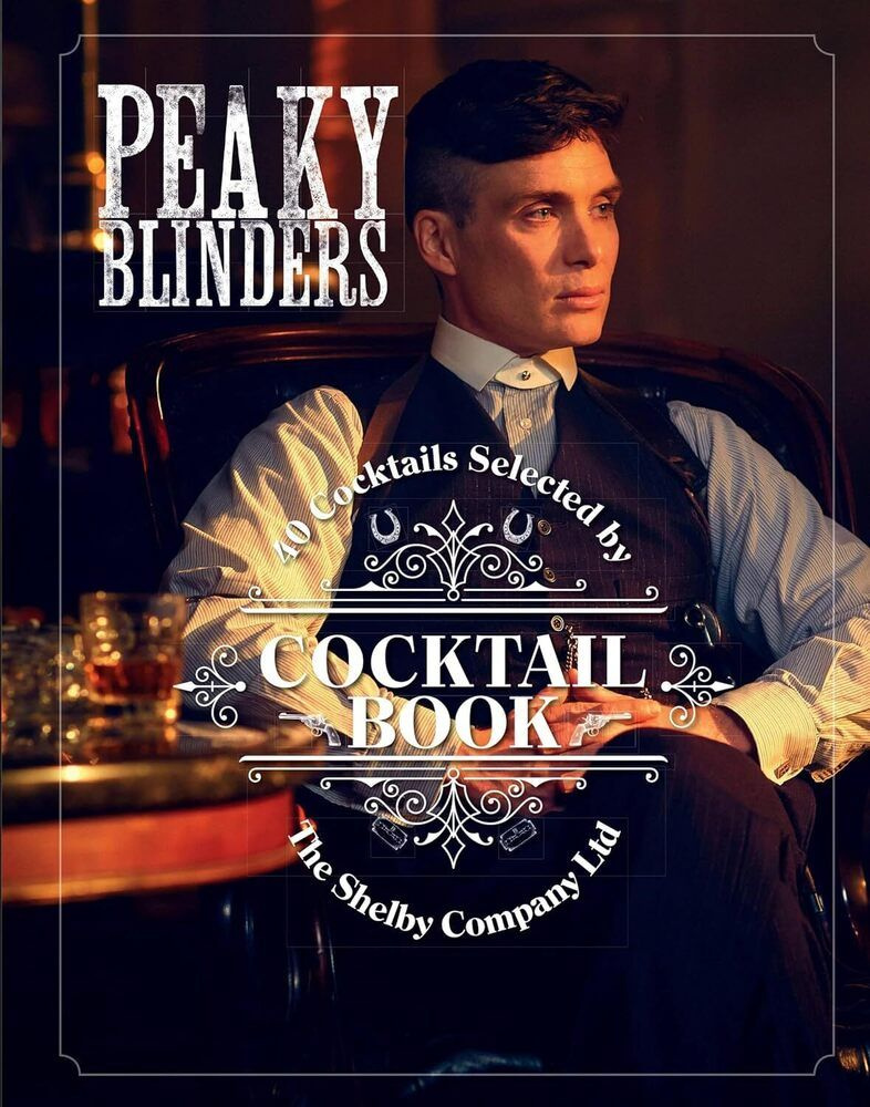Peaky Blinders Cocktail Book. 40 Cocktails Selected by The Shelby Company Ltd #1