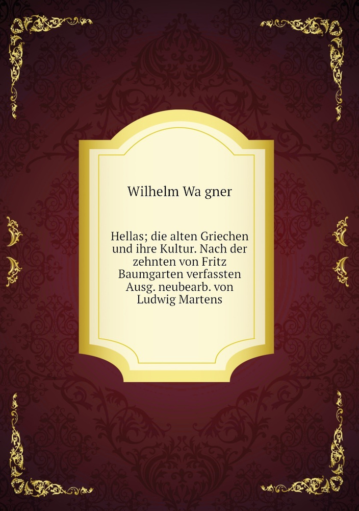 Hellas; die alten Griechen und ihre Kultur. Nach der zehnten von Fritz Baumgarten verfassten Ausg. neubearb. #1