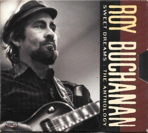 ROY BUCHANAN: Sweet Dreams: The Anthology #1