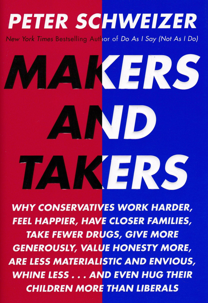 Makers and Takers: Why Conservatives Work Harder, Feel Happier, Have Closer Families, Take Fewer Drugs, #1