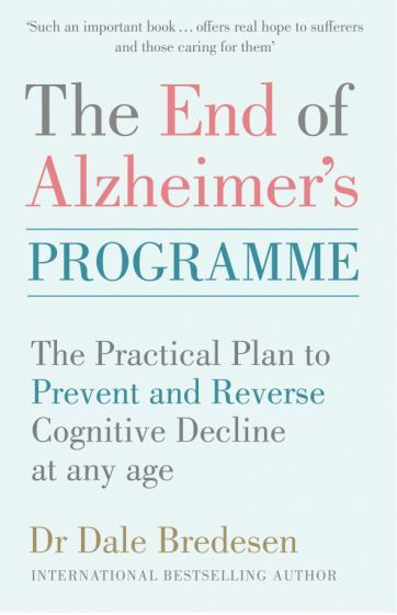 Dale Bredesen - The End of Alzheimer's Programme. The Practical Plan to Prevent and Reverse Cognitive #1