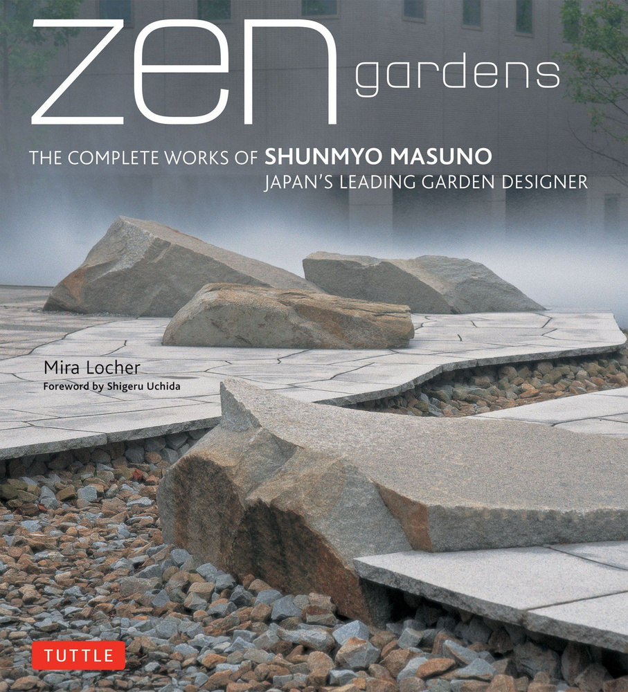 Zen Gardens: The Complete Works of Shunmyo Masuno, Japans Leading Garden Designer #1