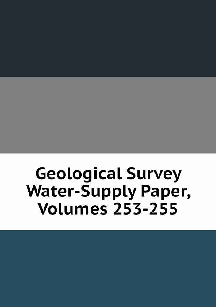 Geological Survey Water-Supply Paper, Volumes 253-255 #1