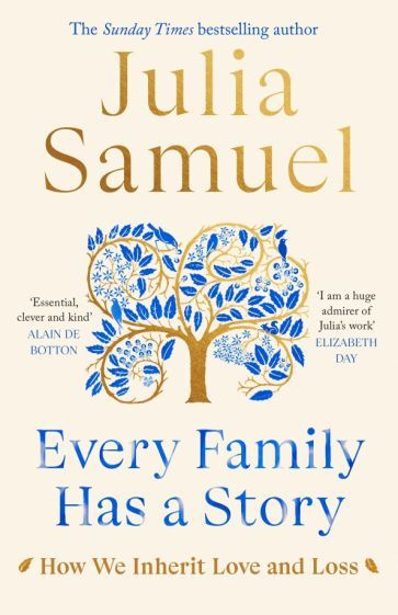 Julia Samuel - Every Family Has A Story. How we inherit love and loss | Samuel Julia #1