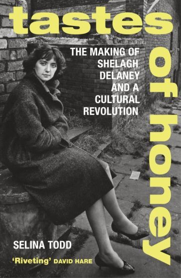 Selina Todd - Tastes of Honey. The Making of Shelagh Delaney and a Cultural Revolution | Todd Selina #1