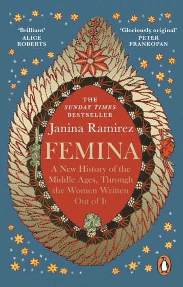 Janina Ramirez - Femina. A New History of the Middle Ages, Through the Women Written Out of It #1