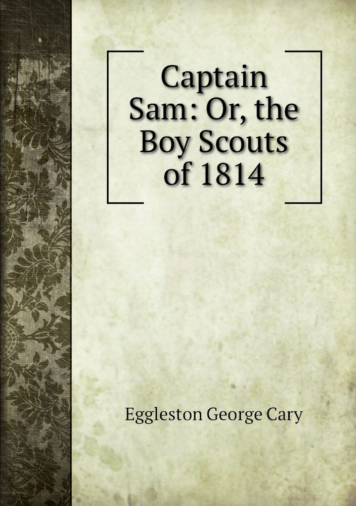 Captain Sam: Or, the Boy Scouts of 1814 | Eggleston George Cary #1