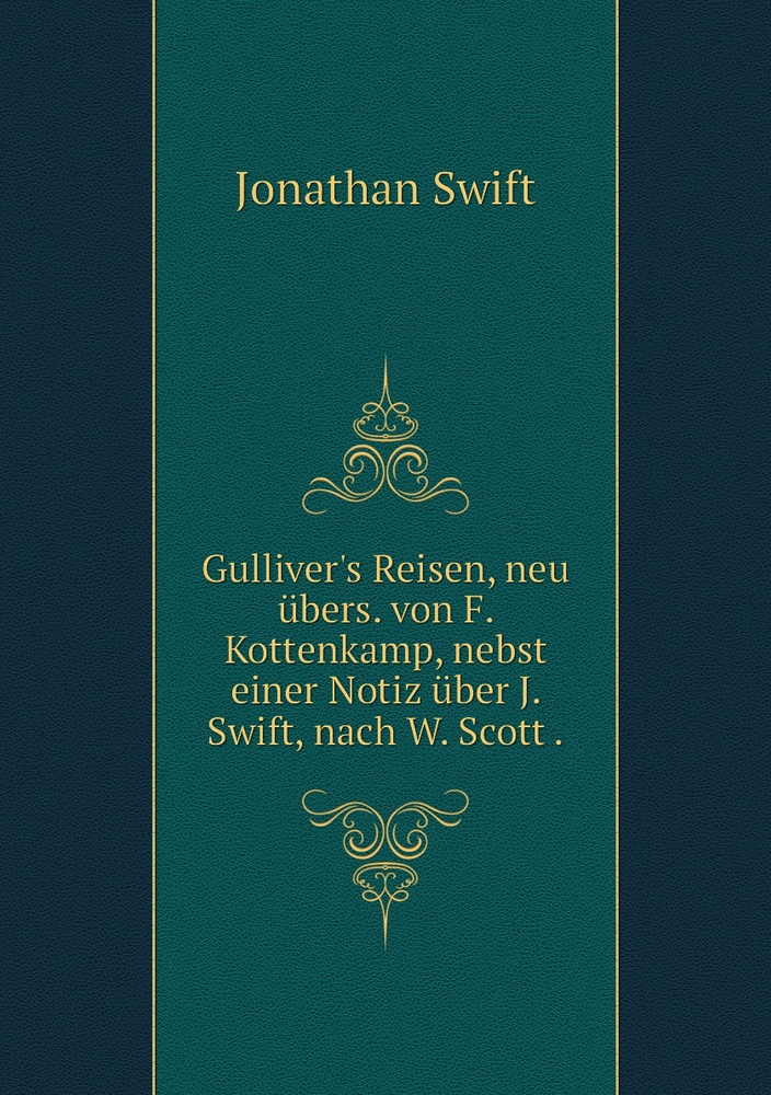 Gulliver's Reisen, neu ubers. von F. Kottenkamp, nebst einer Notiz uber J. Swift, nach W. Scott . | Swift #1