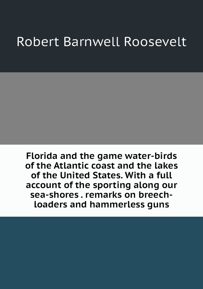 Florida and the game water-birds of the Atlantic coast and the lakes of the United States. With a full #1