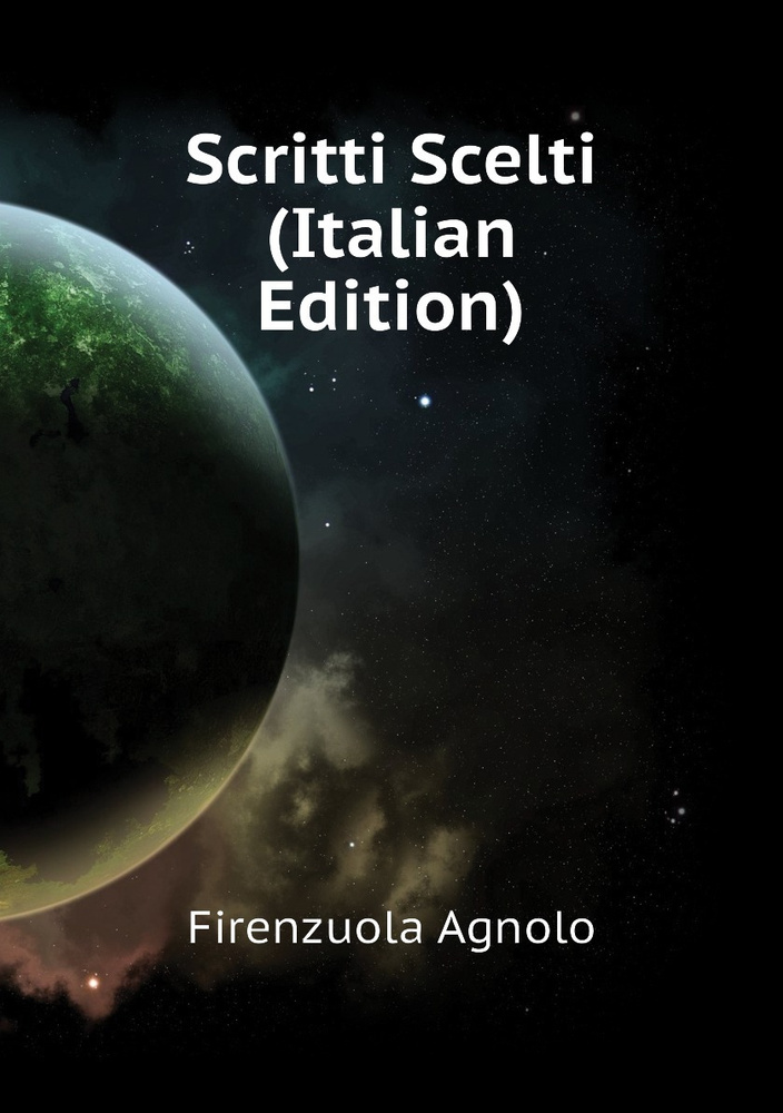 Scritti Scelti (Italian Edition) | Firenzuola Agnolo #1