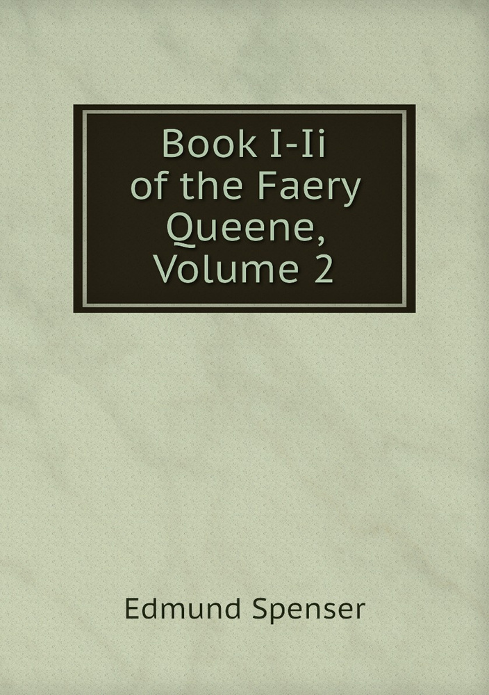 Book I-Ii of the Faery Queene, Volume 2 | Spenser Edmund #1