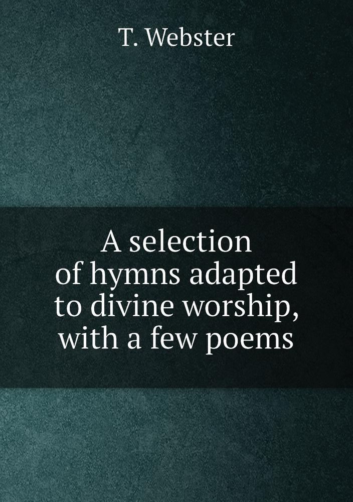 A selection of hymns adapted to divine worship, with a few poems #1