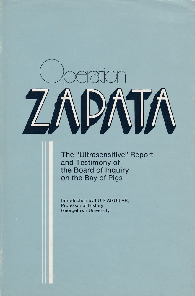 Operation ZAPATA: The "Ultrasensitive" Report and Testimony of the Board of Inquiry on the Bay of Pigs. #1