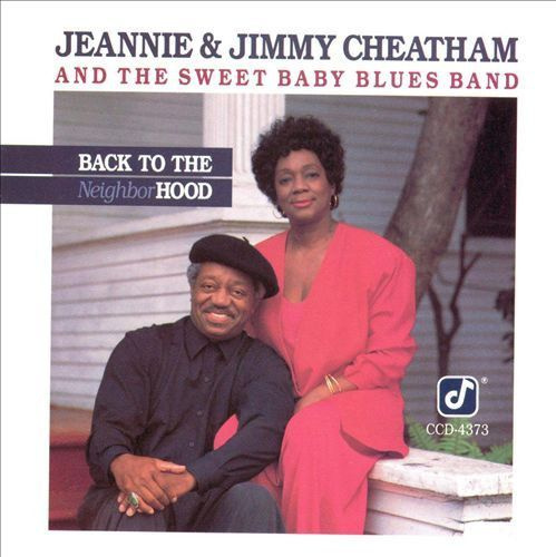 Jeannie & Jimmy Cheatham And The Sweet Baby Blues Band. Back To The Neighborhood (US, Concord Jazz, CCD-4373) #1