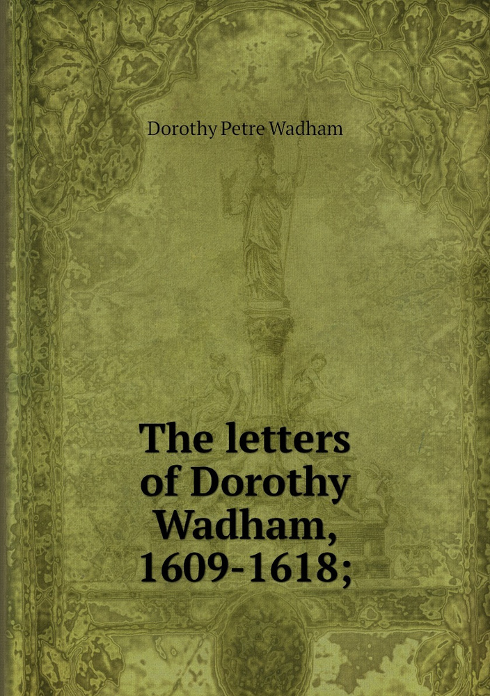 The letters of Dorothy Wadham, 1609-1618; #1