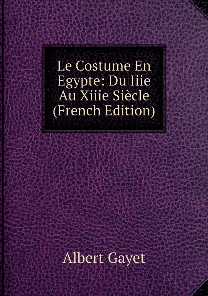 Le Costume En Egypte: Du Iiie Au Xiiie Siecle (French Edition) #1