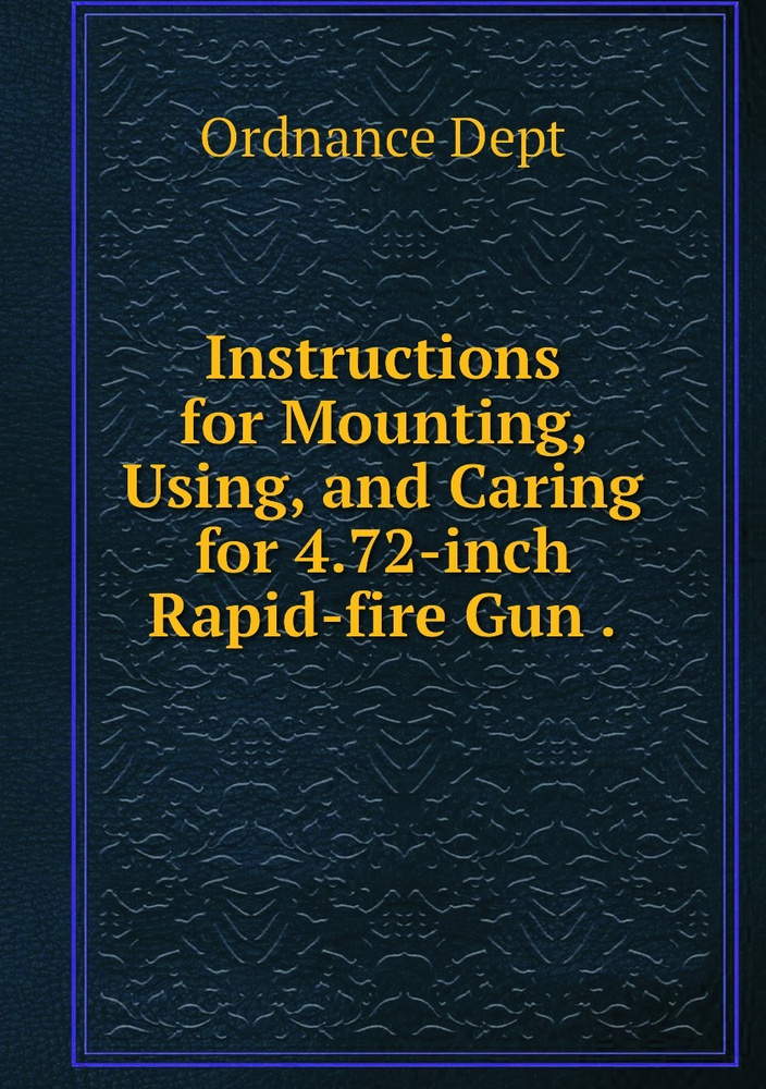 Instructions for Mounting, Using, and Caring for 4.72-inch Rapid-fire Gun . #1