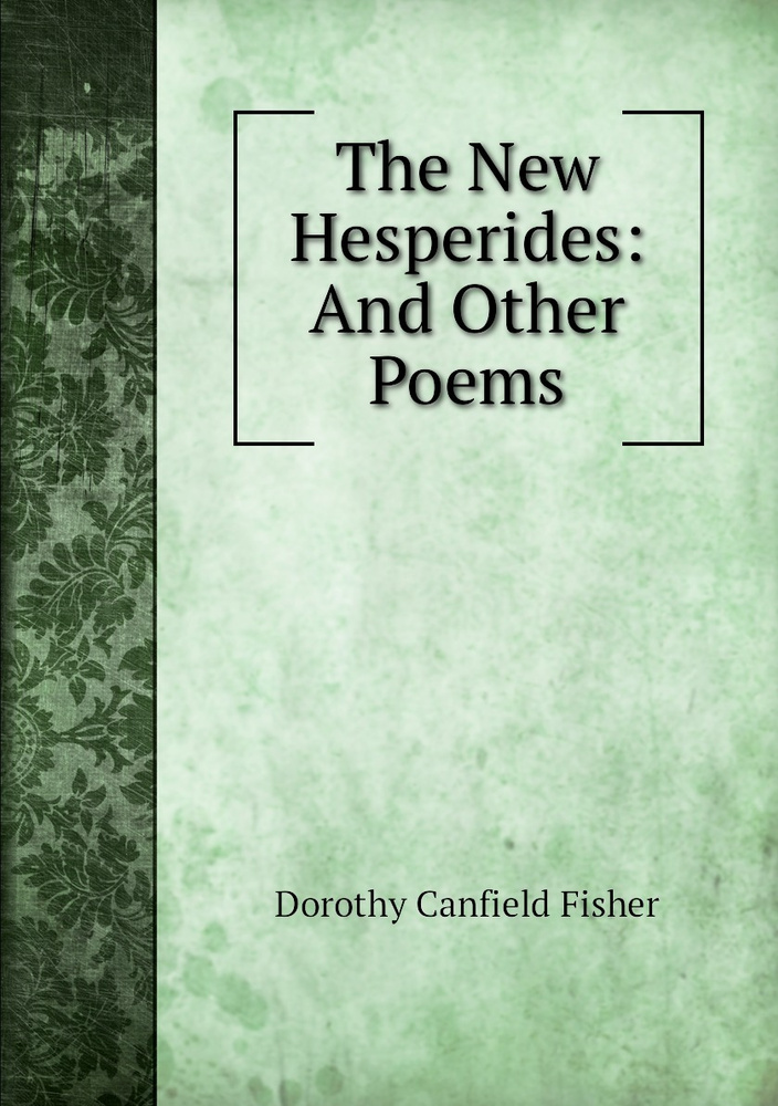 The New Hesperides: And Other Poems | Fisher Dorothy Canfield #1