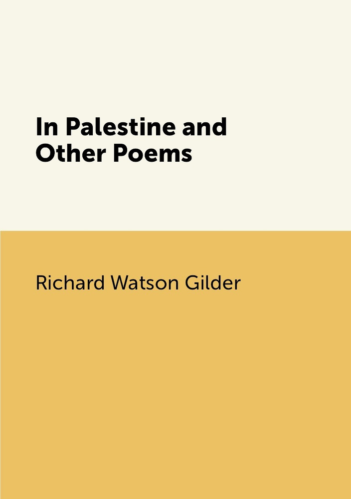 In Palestine and Other Poems | Gilder Richard Watson #1