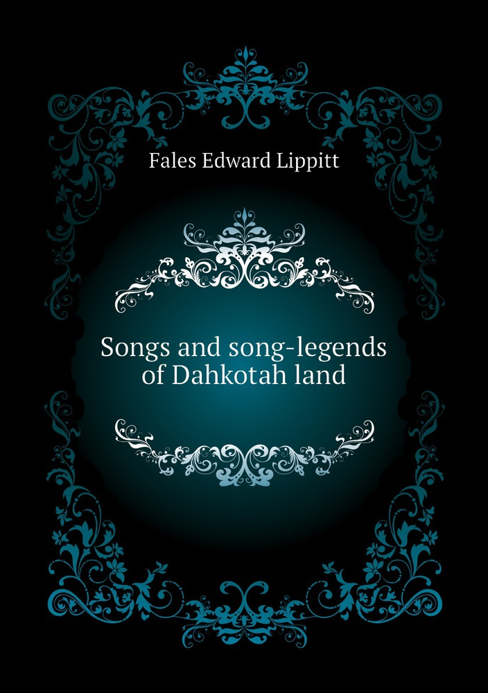 Songs and song-legends of Dahkotah land #1