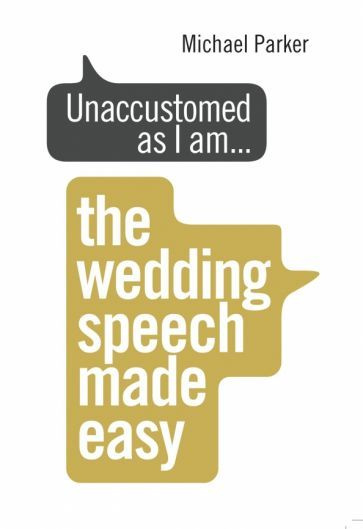 Michael Parker - Unaccustomed as I am... The Wedding Speech Made Easy | Parker Michael #1