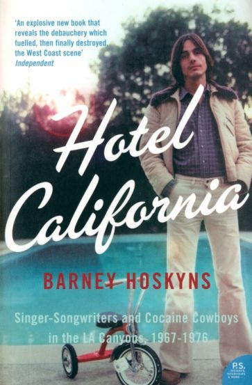 Barney Hoskyns - Hotel California. Singer-songwriters and Cocaine Cowboys in the L.A. Canyons 1967-1976 #1