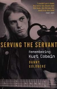 Serving the Servant: Remembering Kurt Cobain | Goldberg Danny M. #1