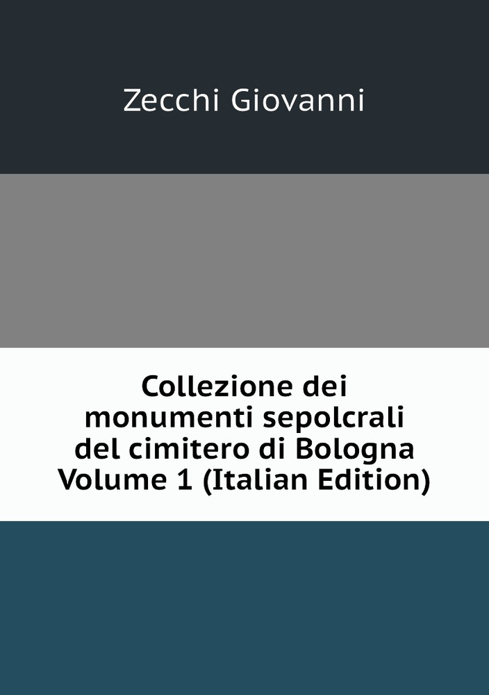 Collezione dei monumenti sepolcrali del cimitero di Bologna Volume 1 (Italian Edition) #1