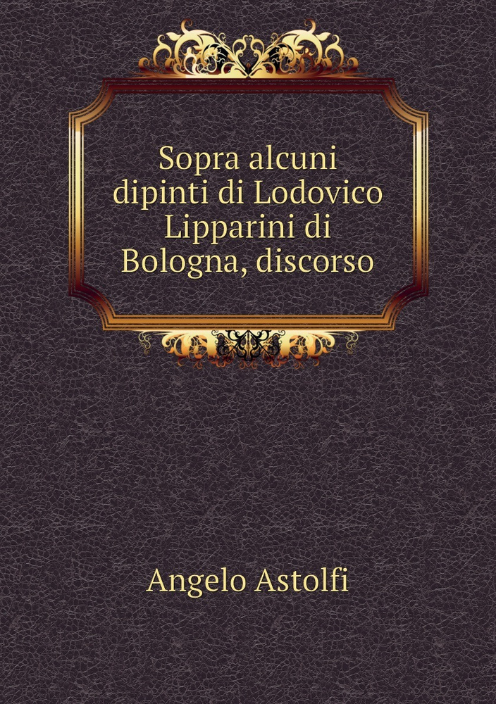 Sopra alcuni dipinti di Lodovico Lipparini di Bologna, discorso #1