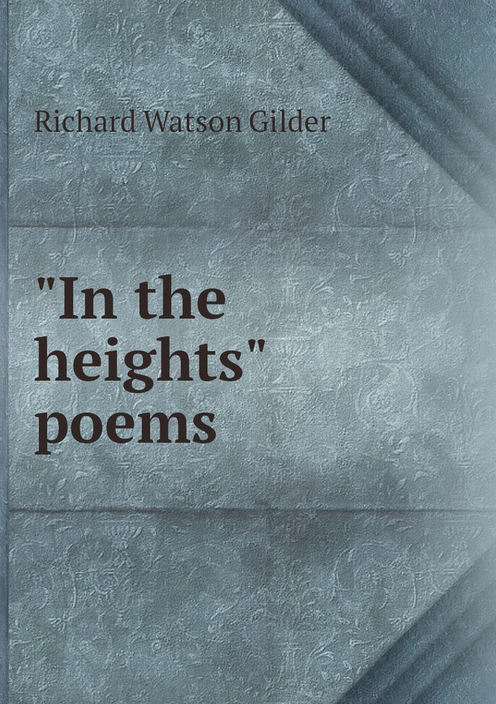 "In the heights" poems | Gilder Richard Watson #1