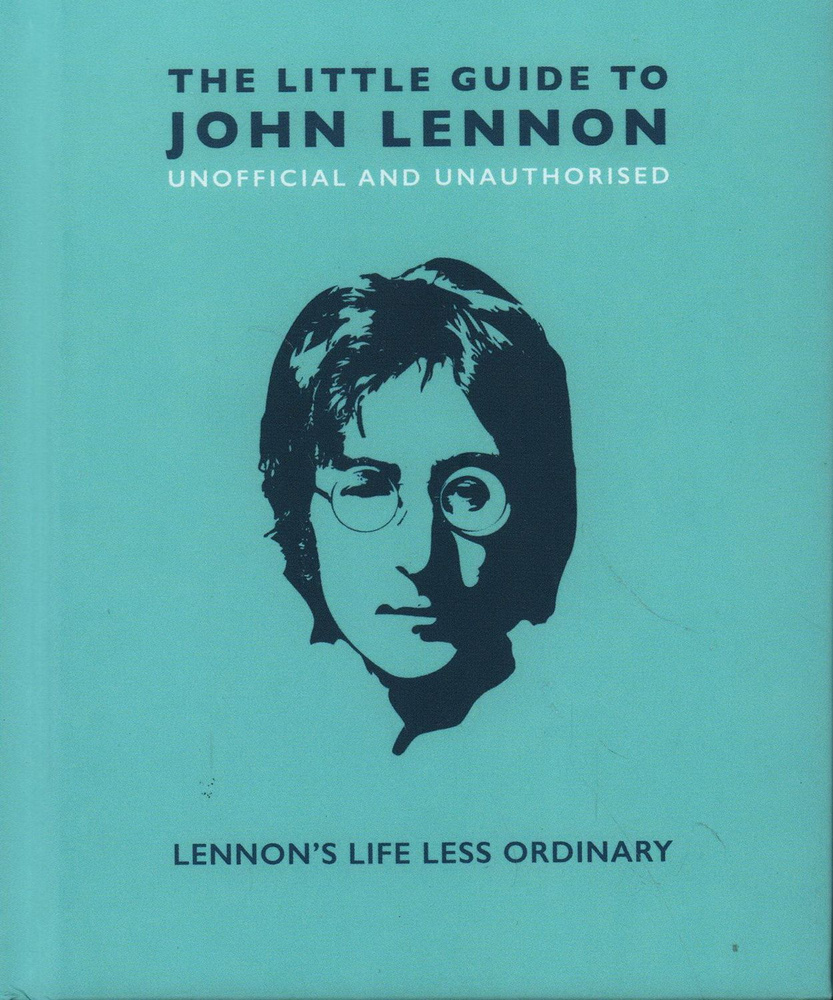 Little Guide of John Lennon: Lennon's Life Less Ordinary #1