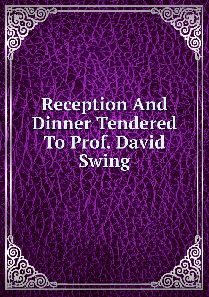 Reception And Dinner Tendered To Prof. David Swing #1