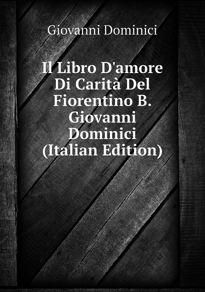 Il Libro D'amore Di Carita Del Fiorentino B. Giovanni Dominici (Italian Edition) #1