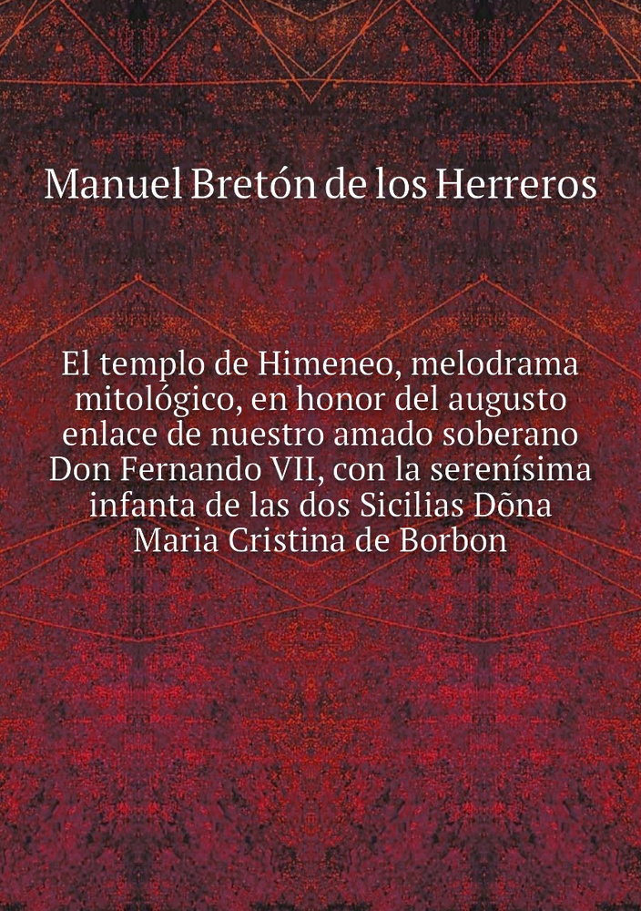 El templo de Himeneo, melodrama mitologico, en honor del augusto enlace