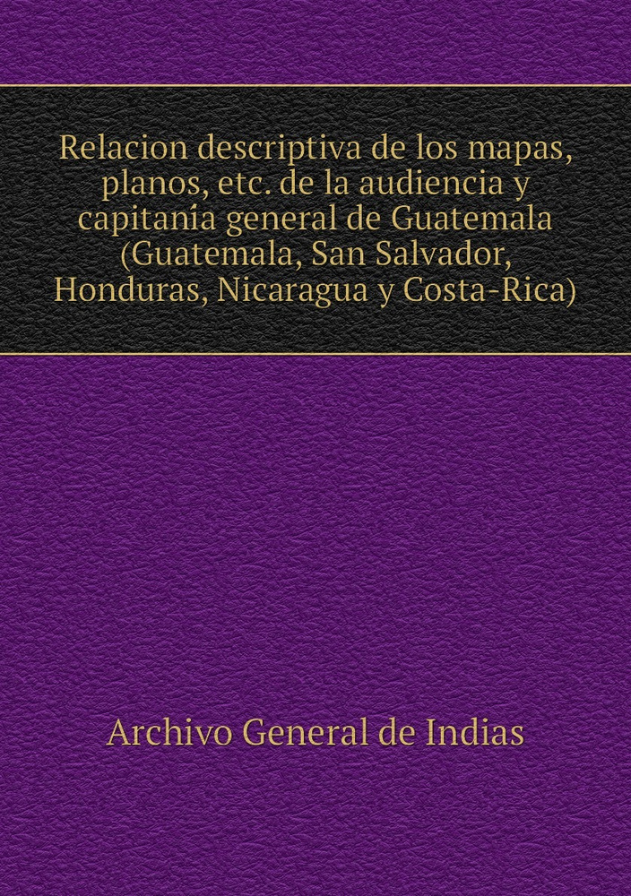 Relacion descriptiva de los mapas, planos, etc. de la audiencia y ...