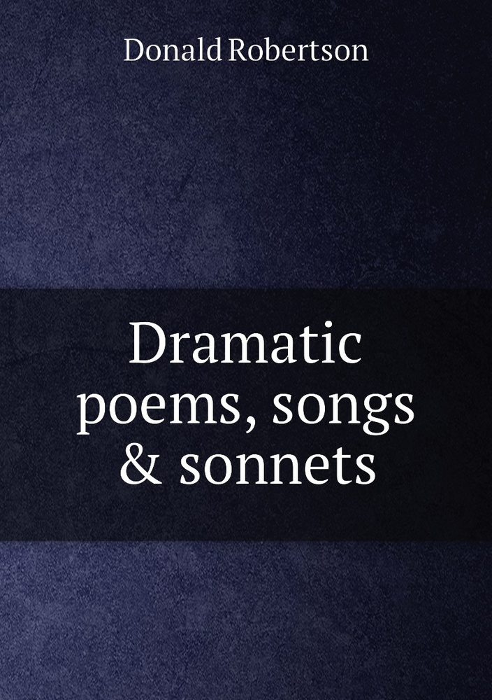 Dramatic poems, songs & sonnets | Donald Robertson #1