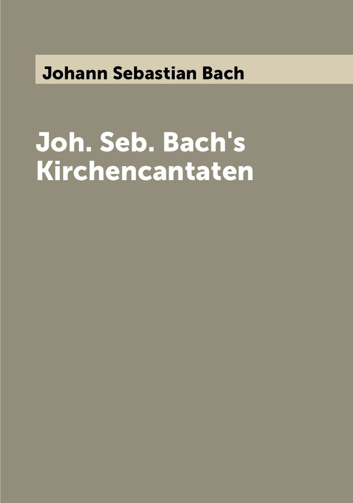 Joh. Seb. Bach's Kirchencantaten | Johann Sebastian Bach #1