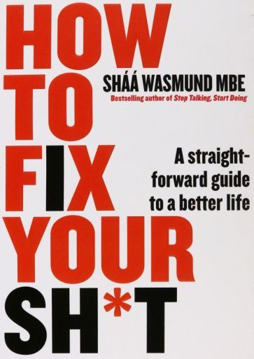 Shaa Wasmund - How to Fix Your Sh*t. A Straightforward Guide to a Better Life | Wasmund Shaa #1