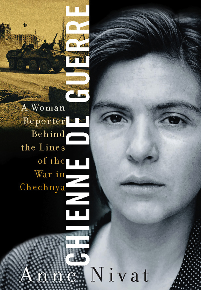 Chienne de Guerre: A Woman Reporter Behind the Lines of the War in Chechnya. Собака войны: женщина-репортер #1