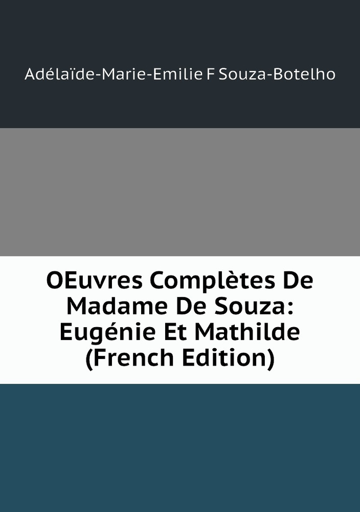 OEuvres Completes De Madame De Souza: Eugenie Et Mathilde (French Edition) #1