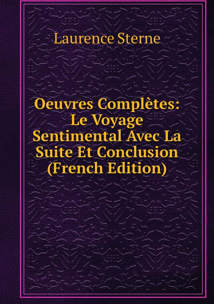 Oeuvres Completes: Le Voyage Sentimental Avec La Suite Et Conclusion (French Edition) | Sterne Laurence #1
