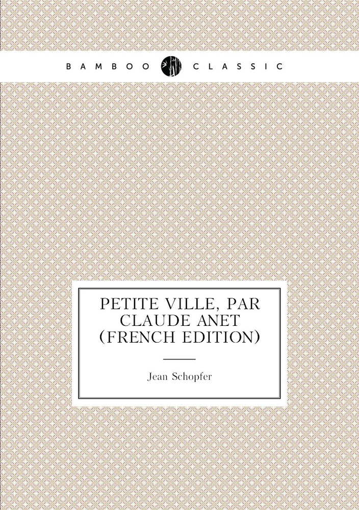 Petite ville, par Claude Anet (French Edition) #1