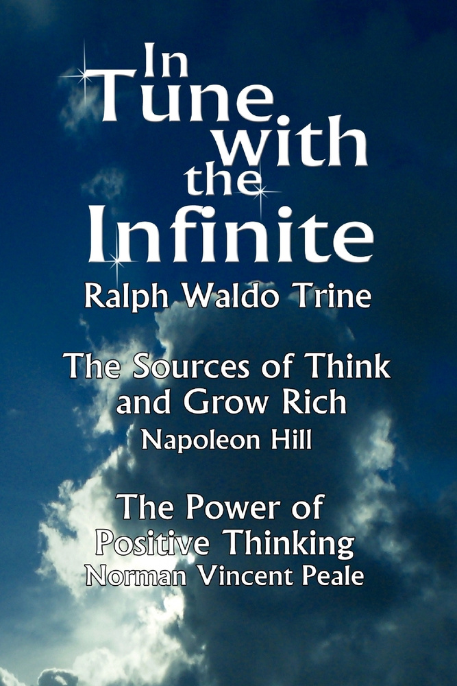 In Tune with the Infinite (the Sources of Think and Grow Rich by Napoleon Hill & the Power of Positive #1