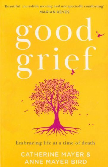 Mayer, Mayer - Good Grief. Embracing life at a time of death #1