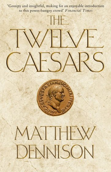 Matthew Dennison - The Twelve Caesars | Деннисон Мэтью #1