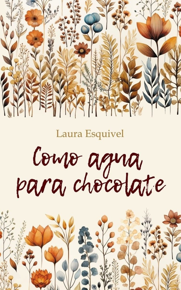 Шоколад на крутом кипятке. Como aqua para chocolate. Книги на испанском языке для чтения | Эскивель Лаура #1