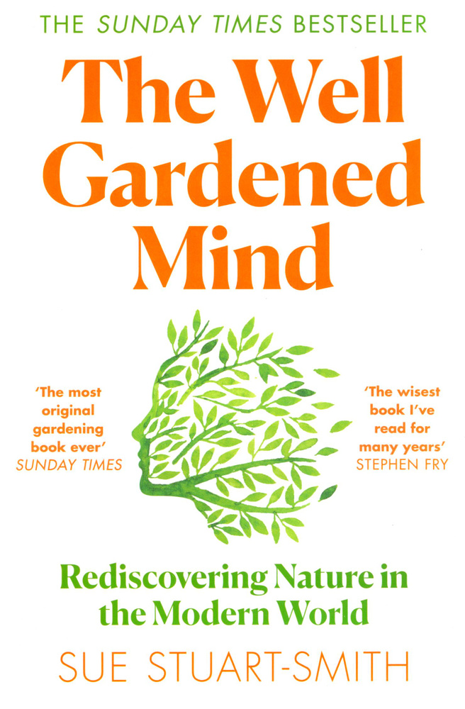 The Well Gardened Mind. Rediscovering Nature in the Modern World / Stuart-Smith Sue / Книга на Английском #1
