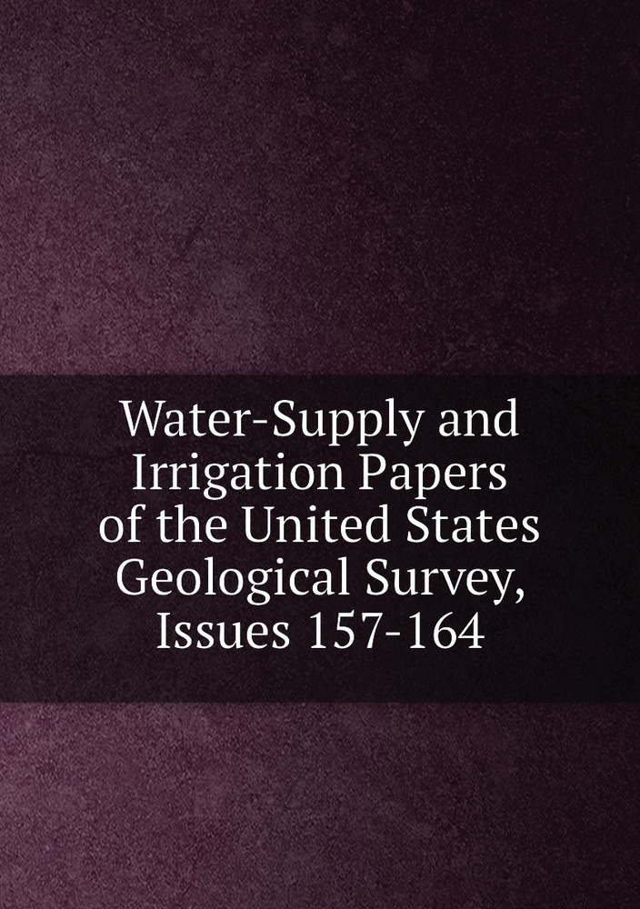 Water-Supply and Irrigation Papers of the United States Geological Survey, Issues 157-164 #1