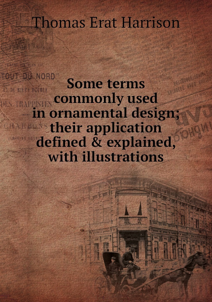 Some terms commonly used in ornamental design; their application