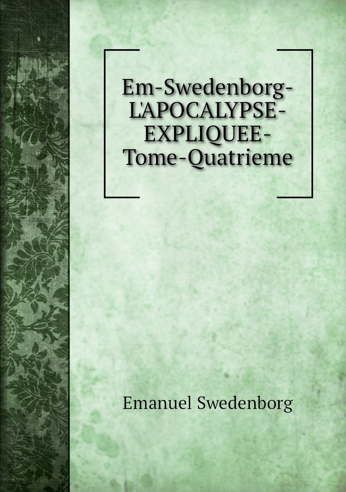 Em-Swedenborg-L'APOCALYPSE-EXPLIQUEE-Tome-Quatrieme #1